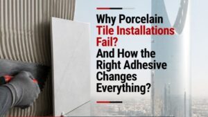 Why Porcelain Tile Installations Fail? — And How the Right Adhesive Changes Everything?