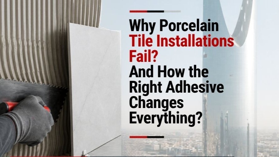 Why Porcelain Tile Installations Fail? — And How the Right Adhesive Changes Everything?